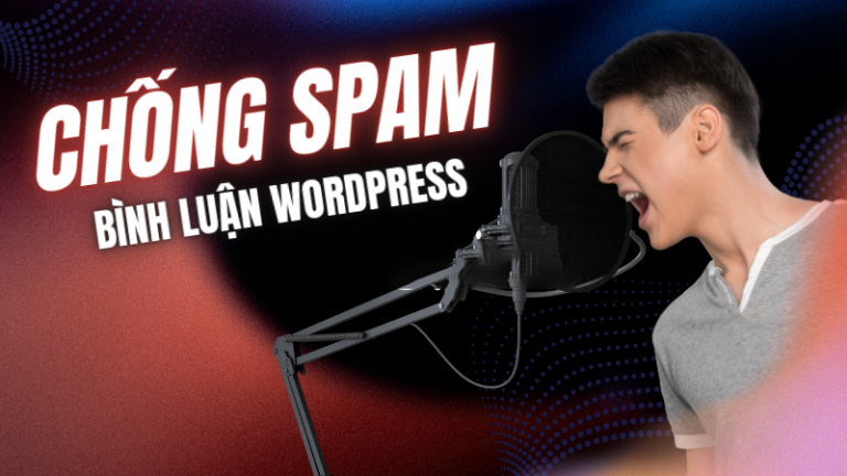 Chống Spam Bình Luận Hiệu Quả Trong WordPress