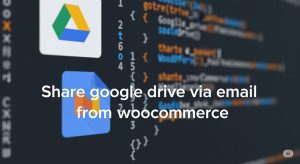 Hướng Dẫn Share File Google Drive Trên Woocommerce Khi Thanh Toán Hoàn Thành